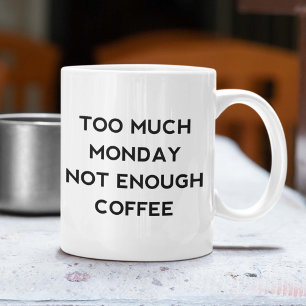 Zu viel Montag nicht genug Kaffee Kaffeetasse