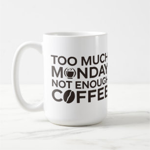 Zu viel Montag, nicht genug Kaffee Kaffeetasse