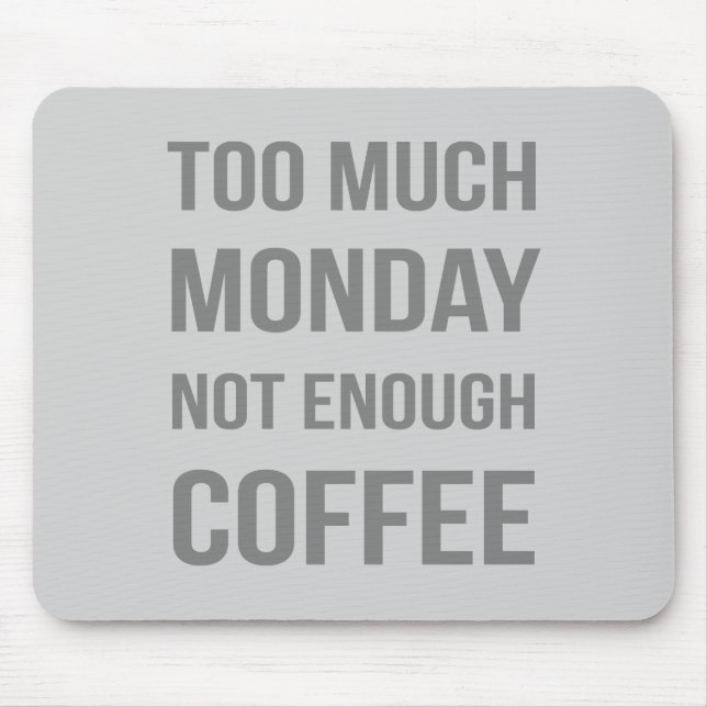 Zu viel Montag nicht genug Kaffee Mousepad (Vorne)