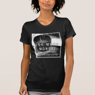 Zu viel Montag nicht genügend Kaffee T-Shirt