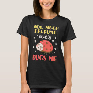 Zu viel Parfüm Bugs ich Fragrance Piss Piss T-Shirt