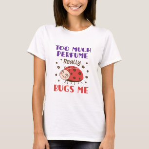 Zu viel Parfüm wirklich Bugs Me Funny Fragrance T-Shirt