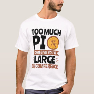 Zu viel Pi kann Ihnen einen großen Umstand geben T-Shirt