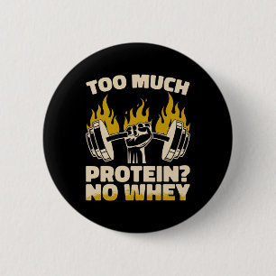 Zu viel Protein No Whey Fitness Gym Bodybuilding Button