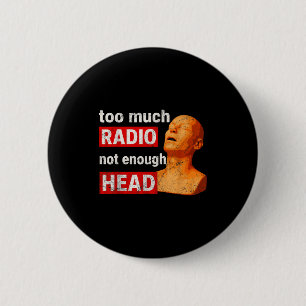 Zu viel Radio, nicht genug Kopf-Meme Button