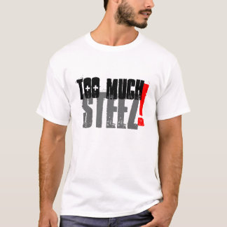Zu viel Steez T-Shirt