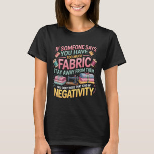 Zu viel Stoff Halte dich fern von Negativität Nähe T-Shirt