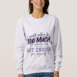 Zu viel T-Shirt | Lustiges Selbstbewusstseins-Zita Sweatshirt