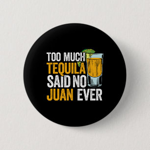 Zu viel Tequila sagte keine Juan je Mexico Cinco D Button