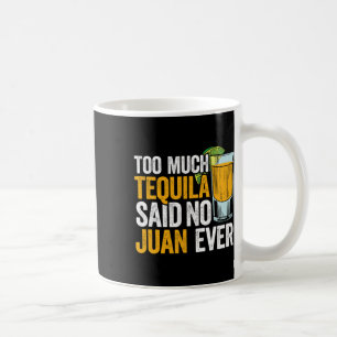 Zu viel Tequila sagte keine Juan je Mexico Cinco D Kaffeetasse
