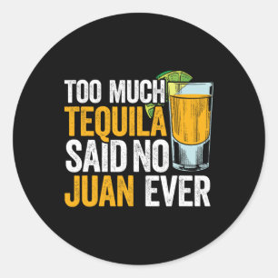Zu viel Tequila sagte keine Juan je Mexico Cinco D Runder Aufkleber