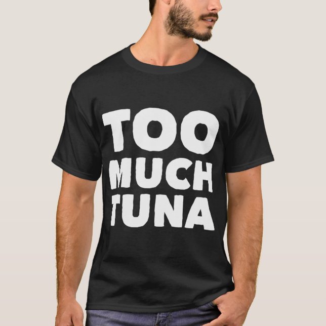 Zu viel Thunfisch T-Shirt (Vorderseite)