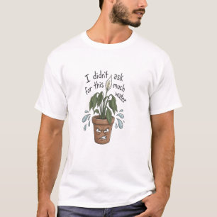 Zu viel Wasser – Lustiges Pflanzen-T-Shirt T-Shirt