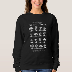 Zu viele Bonsai Trees sagten, dass niemand je Sweatshirt