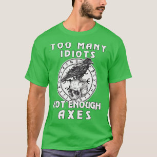Zu viele Idioten reichen nicht aus, um Ängste zu s T-Shirt
