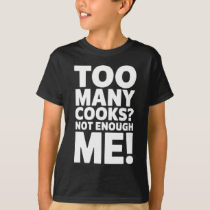 Zu viele Köche? Nicht genug für mich! - Funny Koch T-Shirt