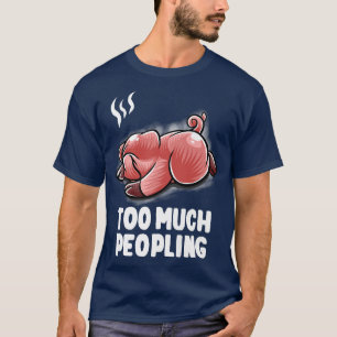 Zu viele Leute, die Schweinezuchtbetrieb betreiben T-Shirt