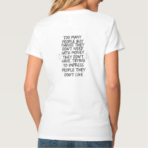 Zu viele Leute kaufen Dinge, die sie nicht brauche T-Shirt