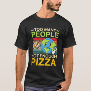 Zu viele Leute, nicht genug Pizza T-Shirt