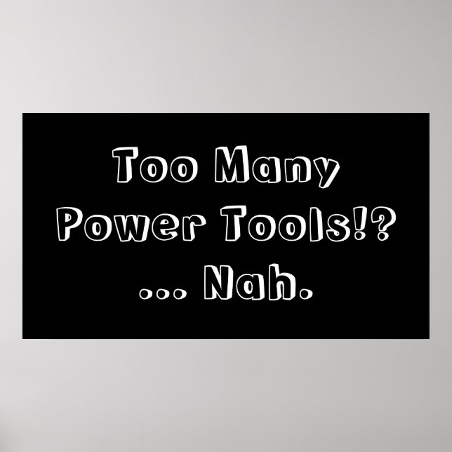 Zu viele Power Tools ... Nah. Slogan. Poster (Vorne)