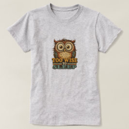 ZU WEISE UM ZU SCHLAFEN T-Shirt