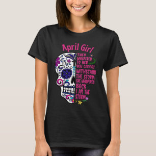Zucker Schädel ich bin der Sturm April GIrl Tag de T-Shirt