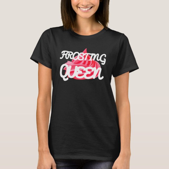 Zuckerguss Queen Cakes Baker Cake T-Shirt (Vorderseite)