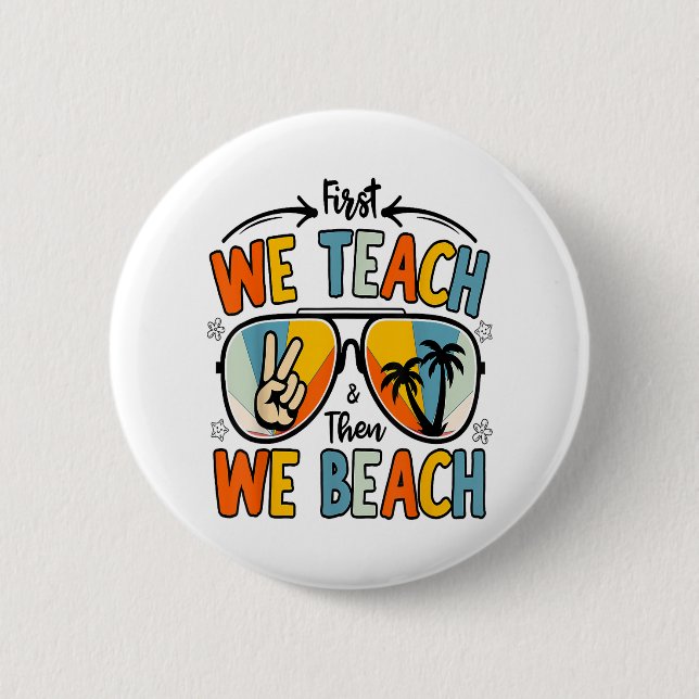 Zuerst lehren wir dann Beach Lehrer Funny Summer Button (Vorderseite)