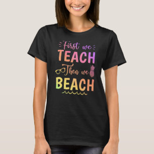 Zuerst lehren wir dann Beach Lehrer Summer Vacat T-Shirt
