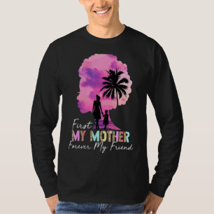 Zuerst meine Mutter für immer meine Freundin meine T-Shirt
