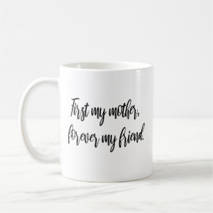 Zuerst meine Mutter, für immer meine Freundin Mode Kaffeetasse