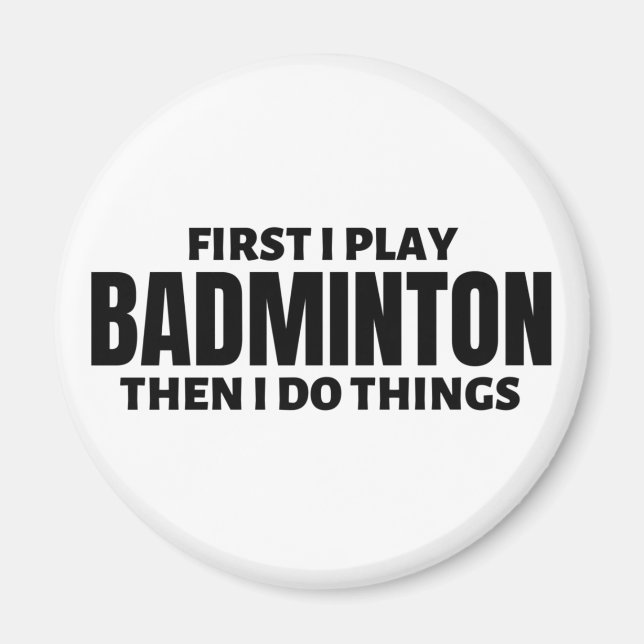 Zuerst spiele ich Badminton. Dann mache ich Dinge Magnet