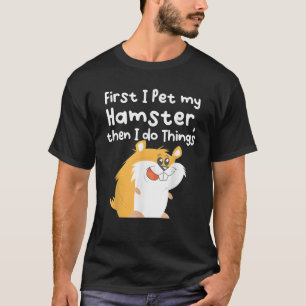 Zuerst streichle ich meinen Hamster, dann mache ic T-Shirt