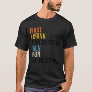 Zuerst trinke ich den Kaffee, dann führe ich den M T-Shirt
