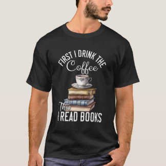 Zuerst trinke ich den Kaffee dann lese ich Buch Lo T-Shirt
