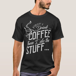Zuerst trinke ich den Kaffee, dann mache ich das Z T-Shirt