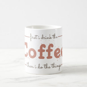 Zuerst trinke ich den Kaffee, dann mache ich die D Kaffeetasse