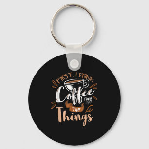 Zuerst trinke ich den Kaffee, dann mache ich die D Schlüsselanhänger