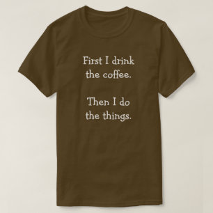 Zuerst trinke ich den Kaffee. Dann mache ich die D T-Shirt