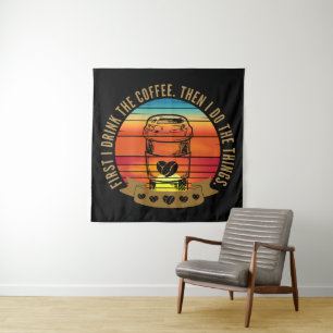 zuerst trinke ich den Kaffee, dann mache ich die D Wandteppich