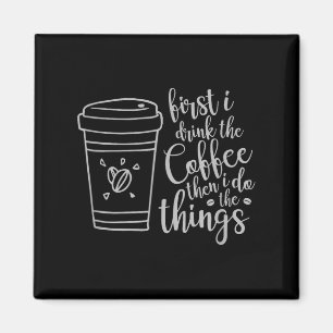Zuerst trinke ich den Kaffee, dann mache ich die l Magnet