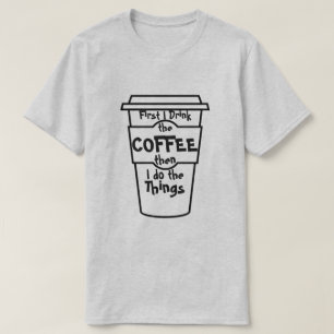 Zuerst trinke ich den Kaffee, dann mache ich die S T-Shirt