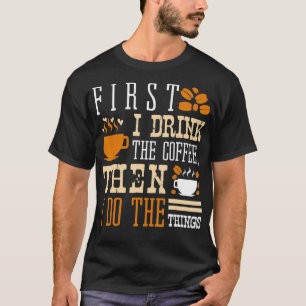 Zuerst trinke ich den Kaffee, dann mache ich die T T-Shirt