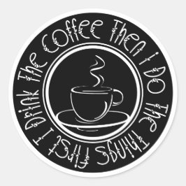 Zuerst trinke ich den Kaffee dann tue ich die Ding Runder Aufkleber
