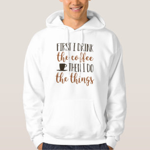 Zuerst trinke ich den Kaffee Hoodie