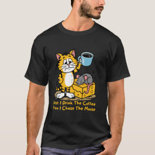 Zuerst trinke ich den Kaffee Lustige Katze Maus Ka T-Shirt