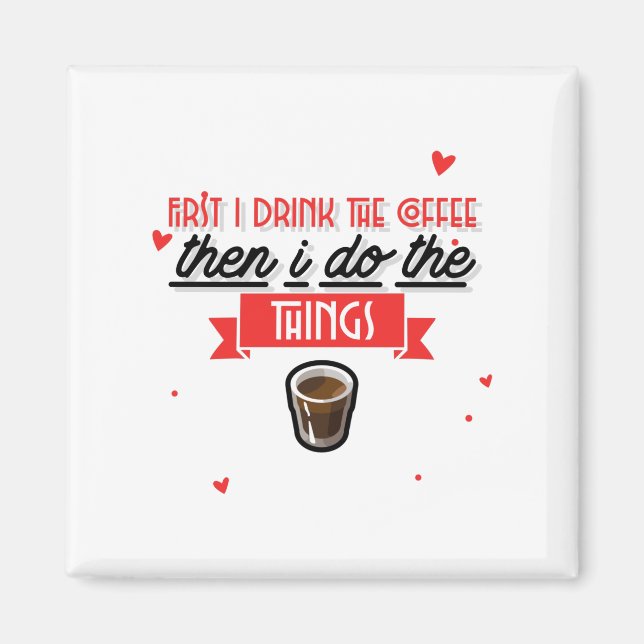 Zuerst trinke ich den Kaffee Magnet (Vorne)