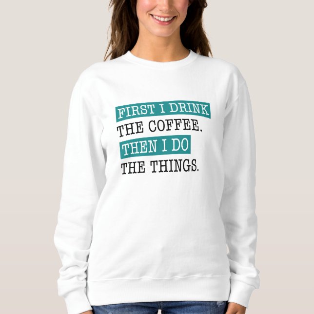 Zuerst trinke ich den Kaffee Sweatshirt (Vorderseite)