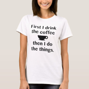 Zuerst trinke ich den Kaffee T-Shirt