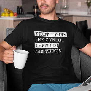 Zuerst trinke ich den Kaffee T-Shirt